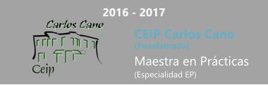 2016 - 2017 CEIP Carlos Cano  (Fuenlabrada) Maestra en Prácticas (Especialidad EP)