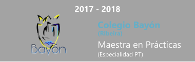2017 - 2018 Colegio Bayón  (Ribeira) Maestra en Prácticas (Especialidad PT)